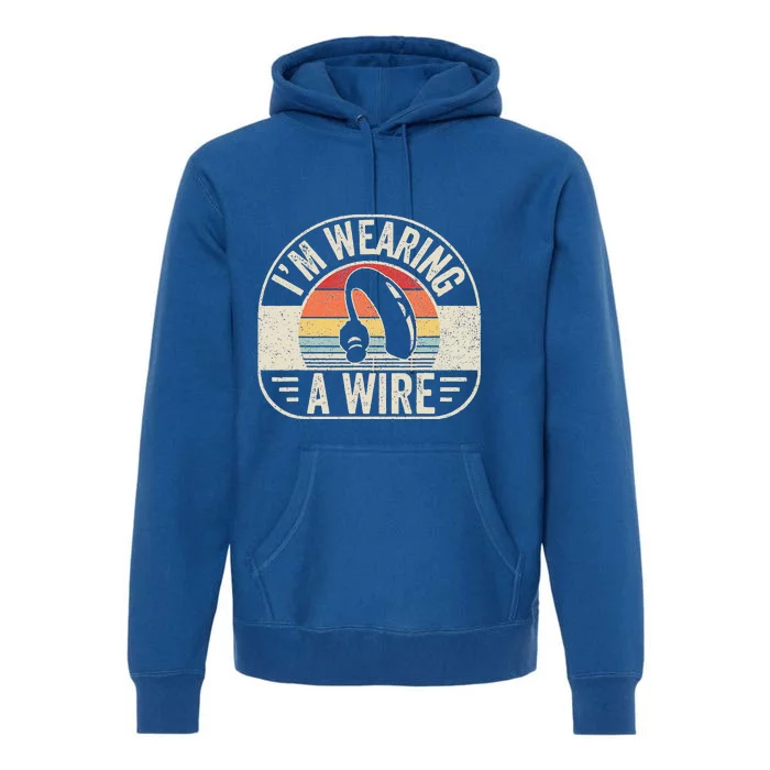 Vintage Hard Of Hearing I'm Wearing A Wire Hearing Aid Premium Hoodie