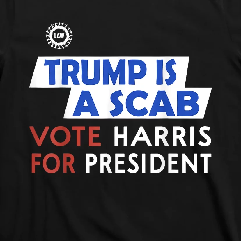 Vote Harris President Trump Is A Scab Vote Harris T-Shirt