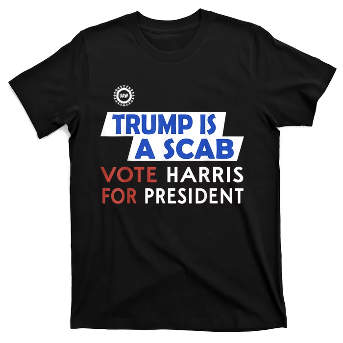 Vote Harris President Trump Is A Scab Vote Harris T-Shirt