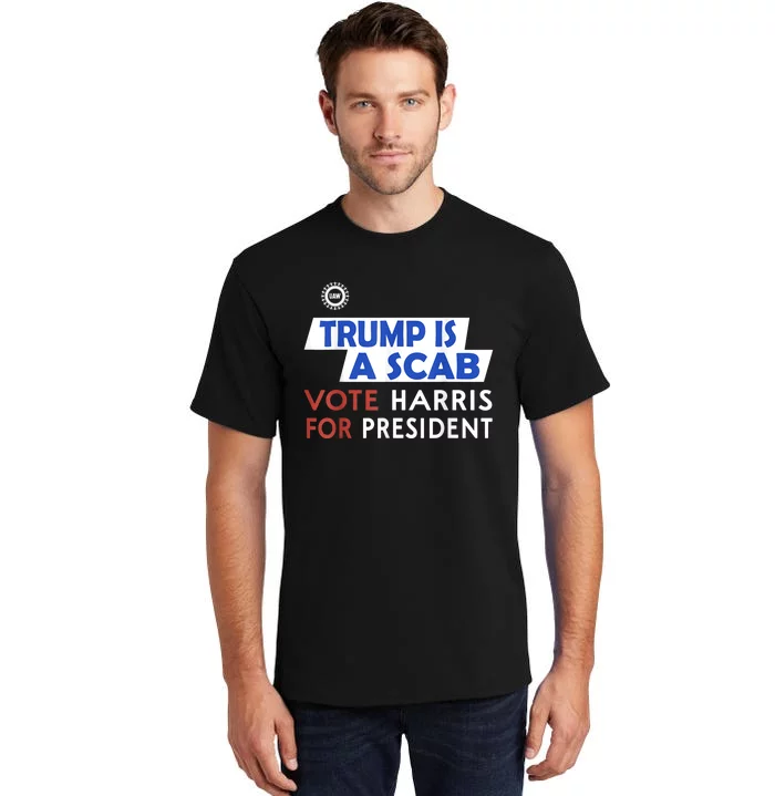 Vote Harris President Trump Is A Scab Vote Harris Tall T-Shirt