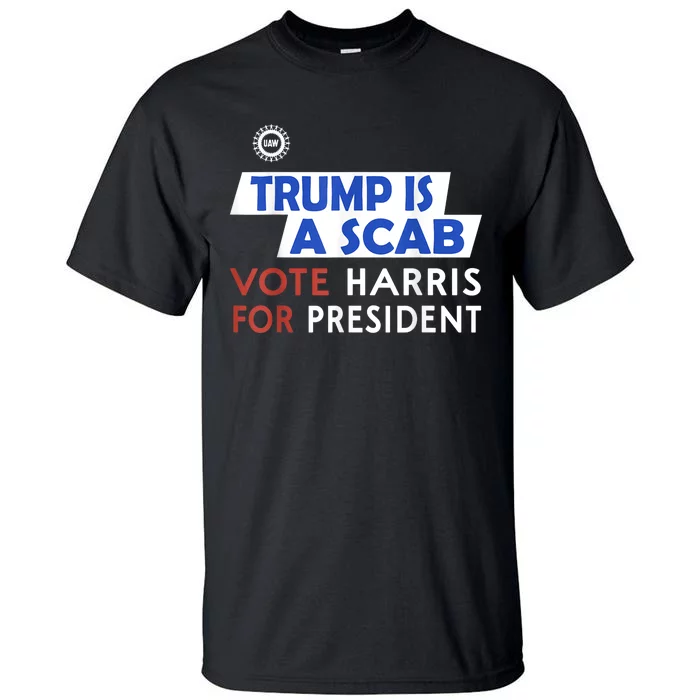 Vote Harris President Trump Is A Scab Vote Harris Tall T-Shirt