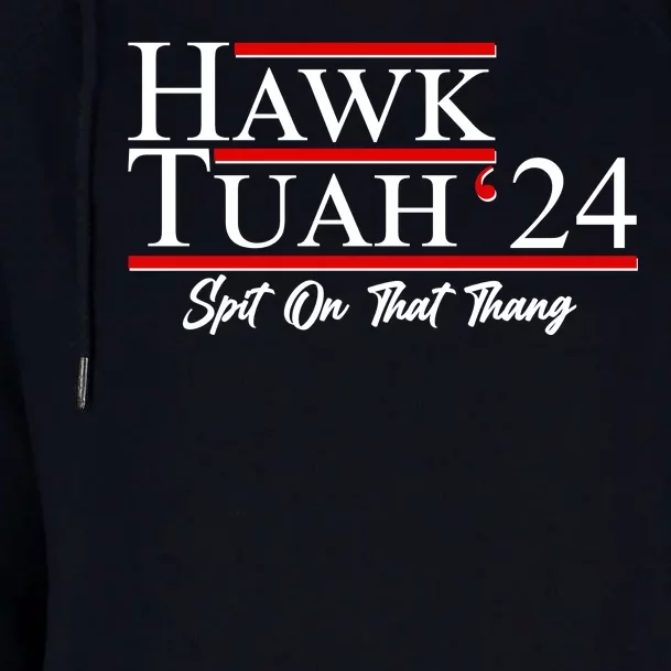 Vote Hawk Tuah 2024 Spit On That Thang Womens Funnel Neck Pullover Hood