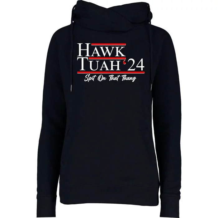 Vote Hawk Tuah 2024 Spit On That Thang Womens Funnel Neck Pullover Hood