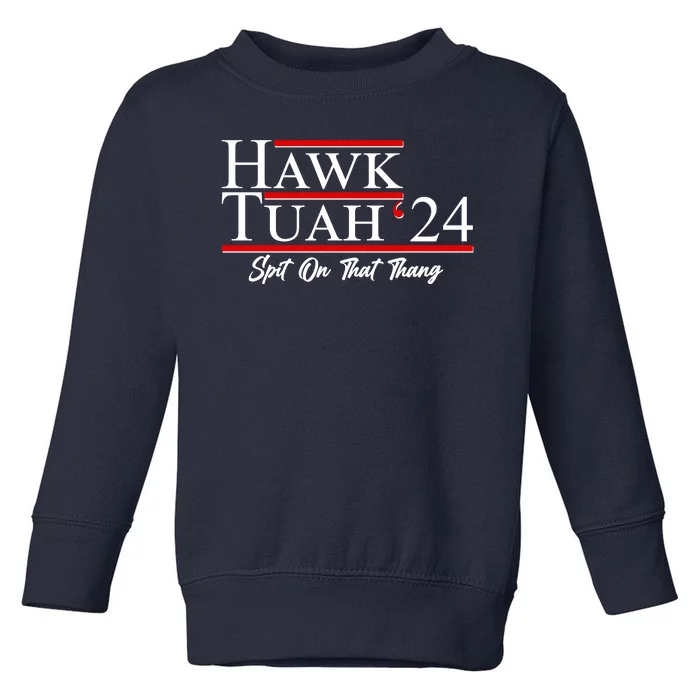 Vote Hawk Tuah 2024 Spit On That Thang Toddler Sweatshirt