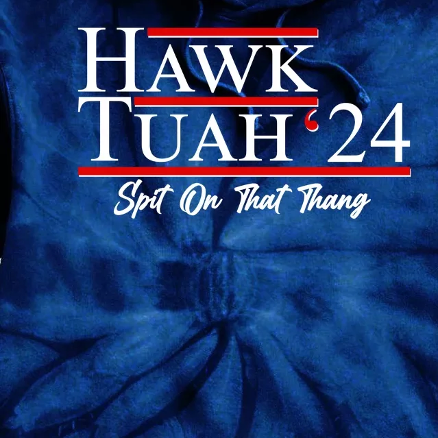 Vote Hawk Tuah 2024 Spit On That Thang Tie Dye Hoodie