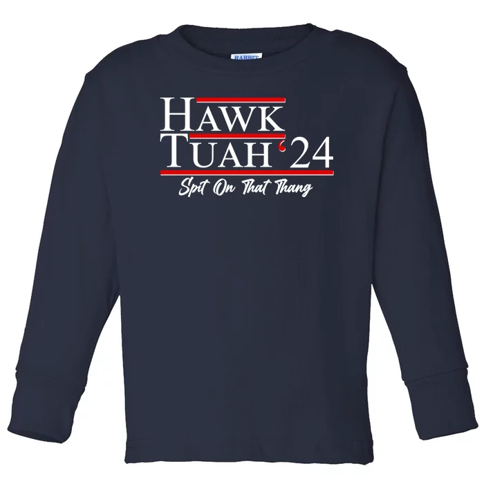 Vote Hawk Tuah 2024 Spit On That Thang Toddler Long Sleeve Shirt