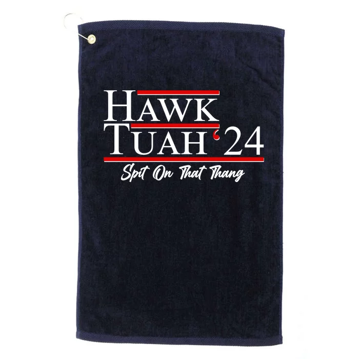 Vote Hawk Tuah 2024 Spit On That Thang Platinum Collection Golf Towel