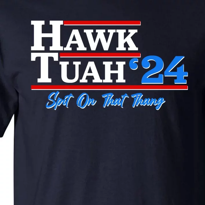 Vote Hawk Tuah 2024 Spit On That Thang Tall T-Shirt