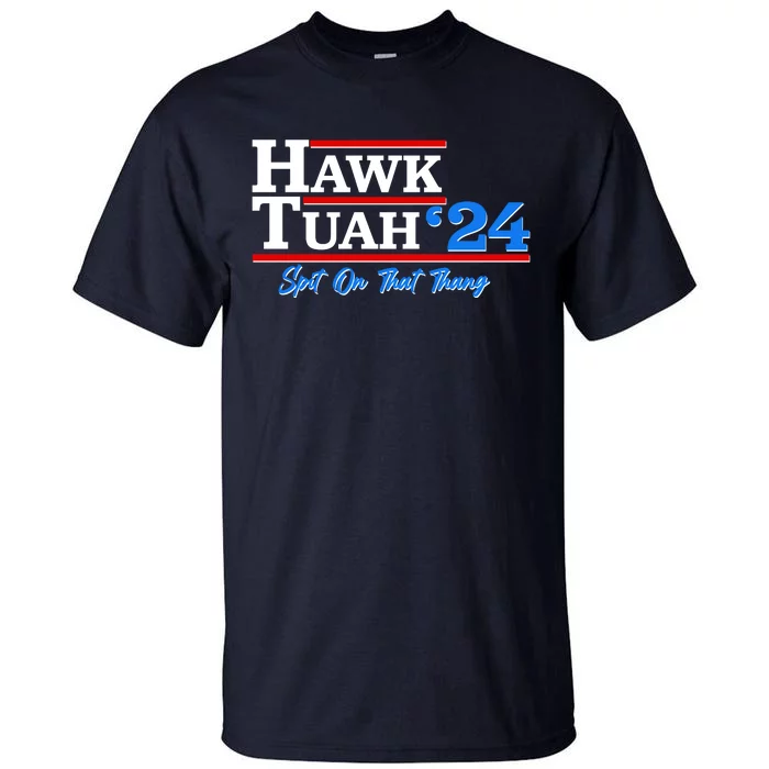 Vote Hawk Tuah 2024 Spit On That Thang Tall T-Shirt