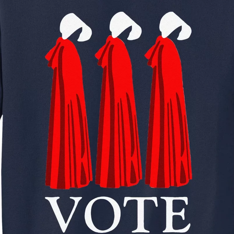 Vote Handmaids Vote 2024 Feminist Funny Tall Sweatshirt