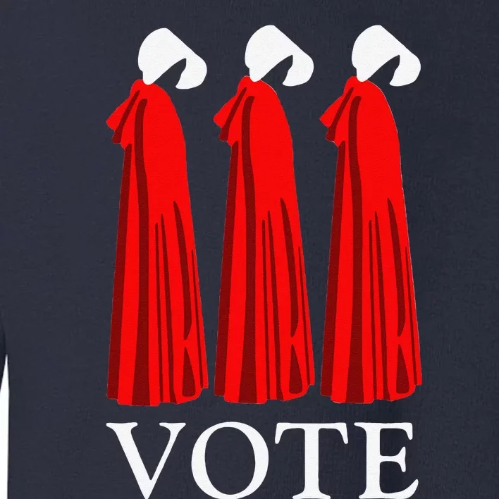 Vote Handmaids Vote 2024 Feminist Funny Toddler Sweatshirt