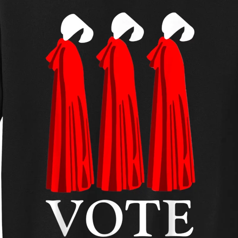 Vote Handmaids Vote 2024 Feminist Tall Sweatshirt