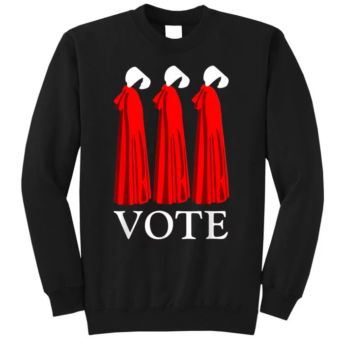 Vote Handmaids Vote 2024 Feminist Tall Sweatshirt