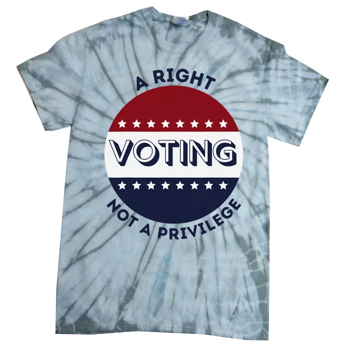 Voting Is A Right Not A Privilege Funny Quote Tie-Dye T-Shirt