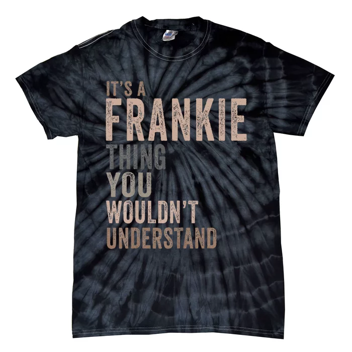 Vintage ItS A Frankie Thing You WouldnT Understand Tie-Dye T-Shirt