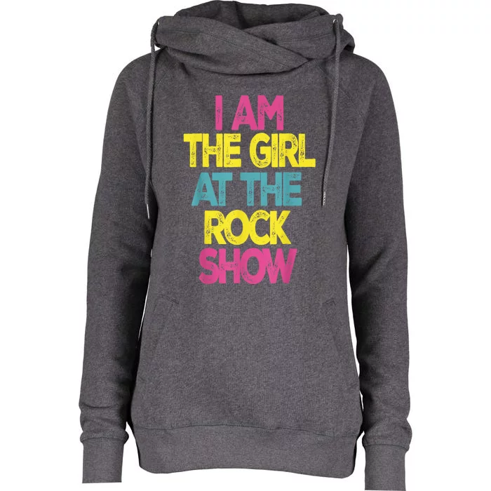 Vintage I Am The Girl At The Rock Show Womens Funnel Neck Pullover Hood