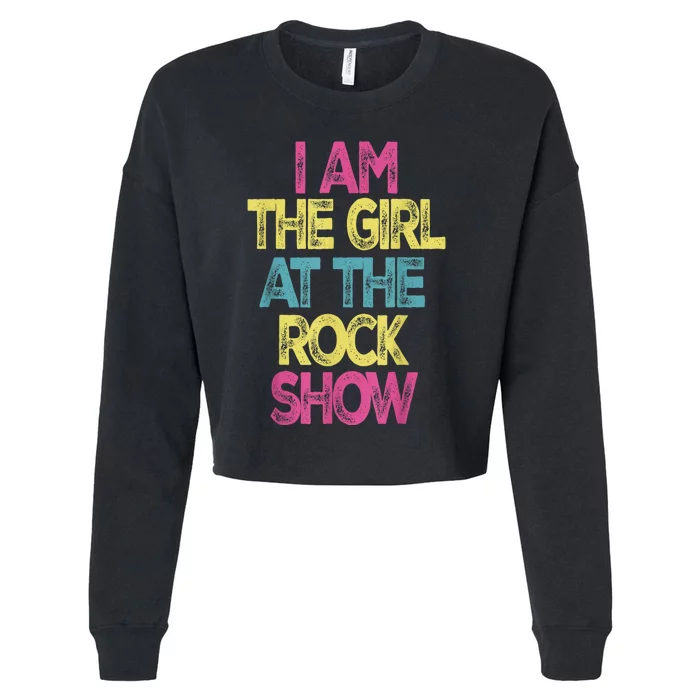 Vintage I Am The Girl At TheRock Show Rock Music Lover Tee Cropped Pullover Crew