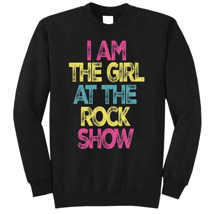 Vintage I Am The Girl At The R.O.C.K Show Rock Music Lover Tall Sweatshirt