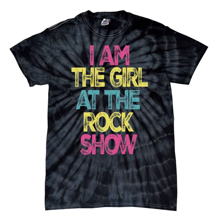 Vintage I Am The Girl At The R.O.C.K Show Rock Music Lover Tie-Dye T-Shirt