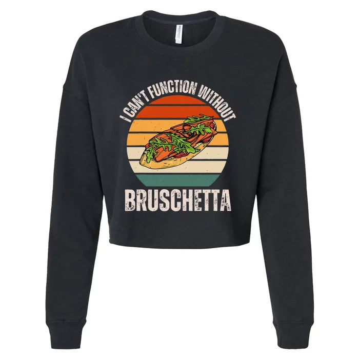 Vintage I CanT Function Without Bruschetta Food Lover Cropped Pullover Crew