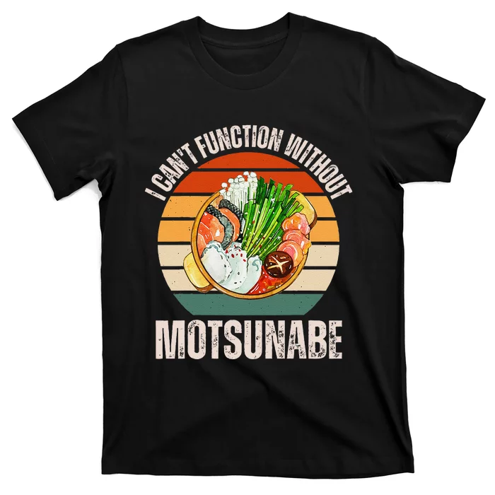 Vintage I CanT Function Without Motsunabe Food Lover T-Shirt