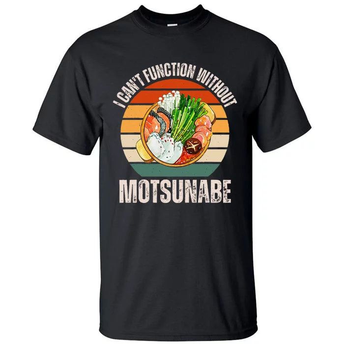 Vintage I CanT Function Without Motsunabe Food Lover Tall T-Shirt