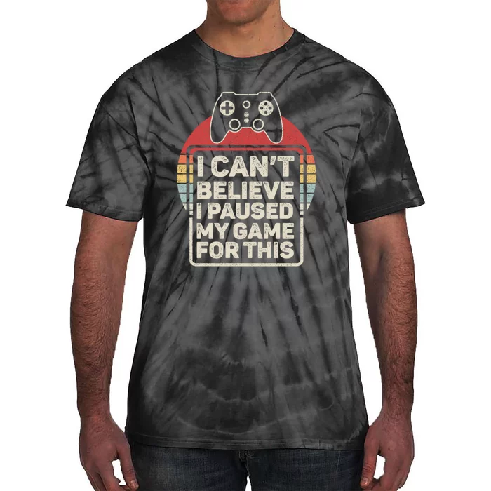 Vintage I Can Believe I Paused My Game For This Gift Tie-Dye T-Shirt