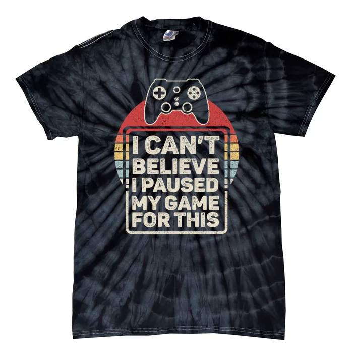 Vintage I Can Believe I Paused My Game For This Gift Tie-Dye T-Shirt