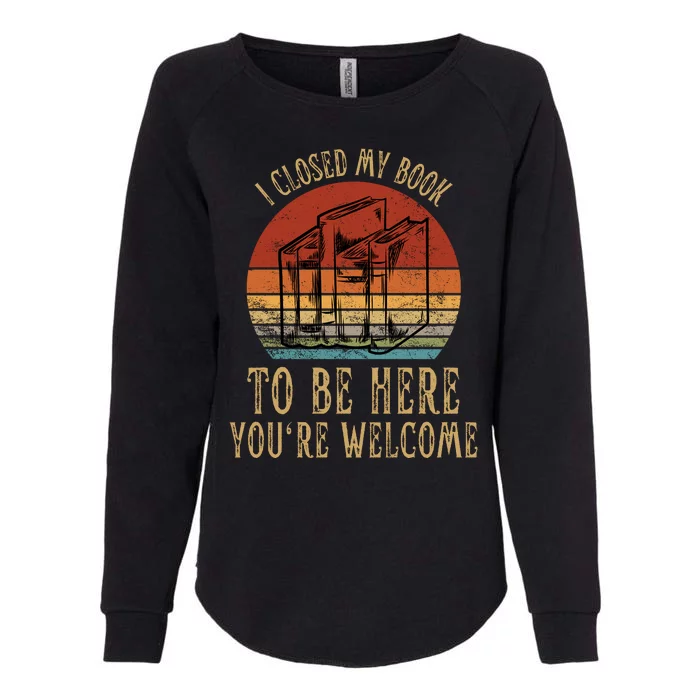 Vintage I Closed My Book To Be Here, Librarian And Reader Womens California Wash Sweatshirt