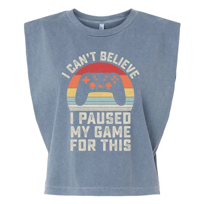 Vintage I Cant Believe I Paused My Game For This Gamer Gift Garment-Dyed Women's Muscle Tee