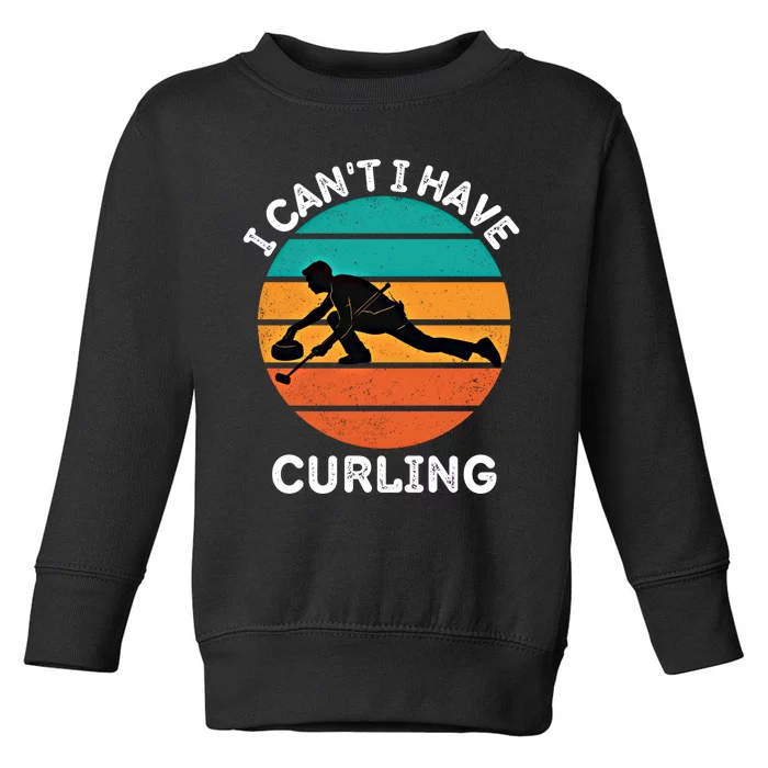 Vintage I CanT I Have Curling Lover Retro Curling Gift Toddler Sweatshirt