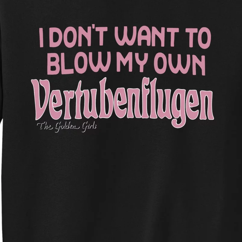 Vertubenflugen I Don’T Want To Blow My Own Tall Sweatshirt