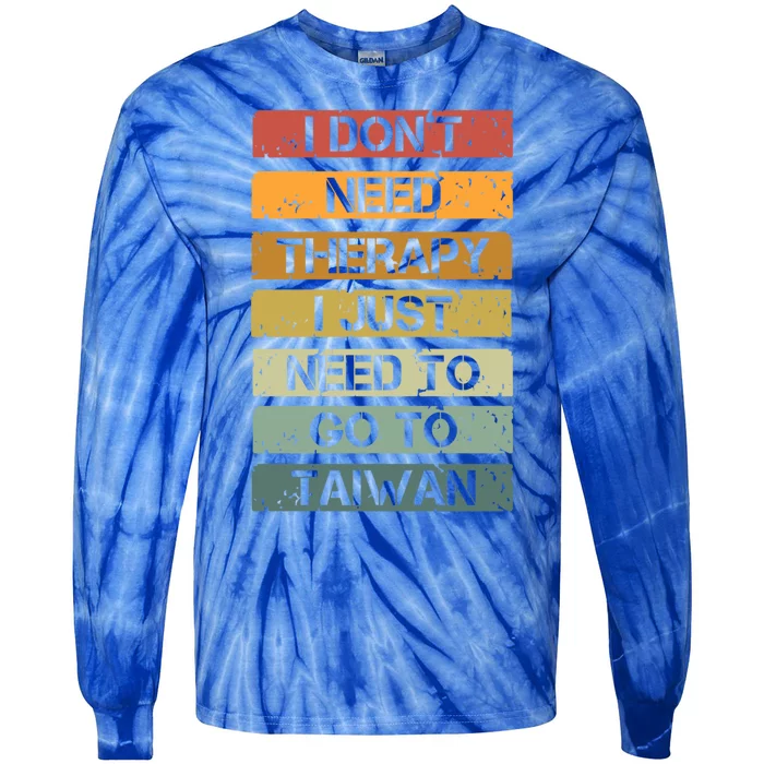 Vintage I Dont Need Therapy I Just Need To Go To Taiwan Gift Tie-Dye Long Sleeve Shirt