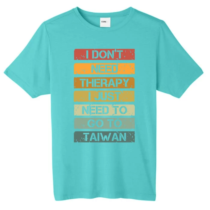 Vintage I Dont Need Therapy I Just Need To Go To Taiwan Gift ChromaSoft Performance T-Shirt