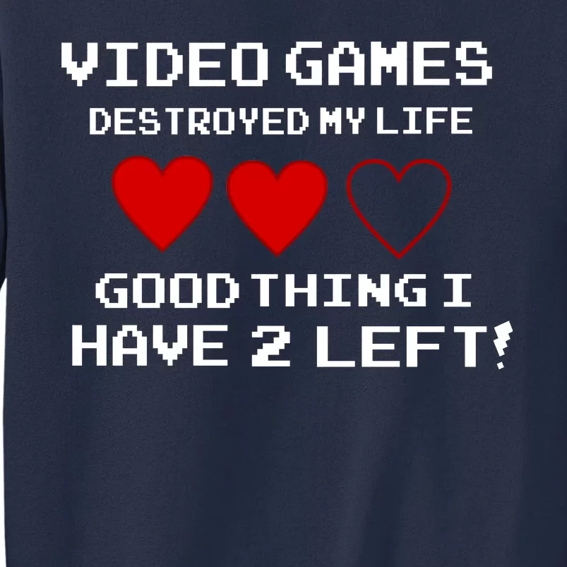 Video Games Destroyed My Life Sweatshirt