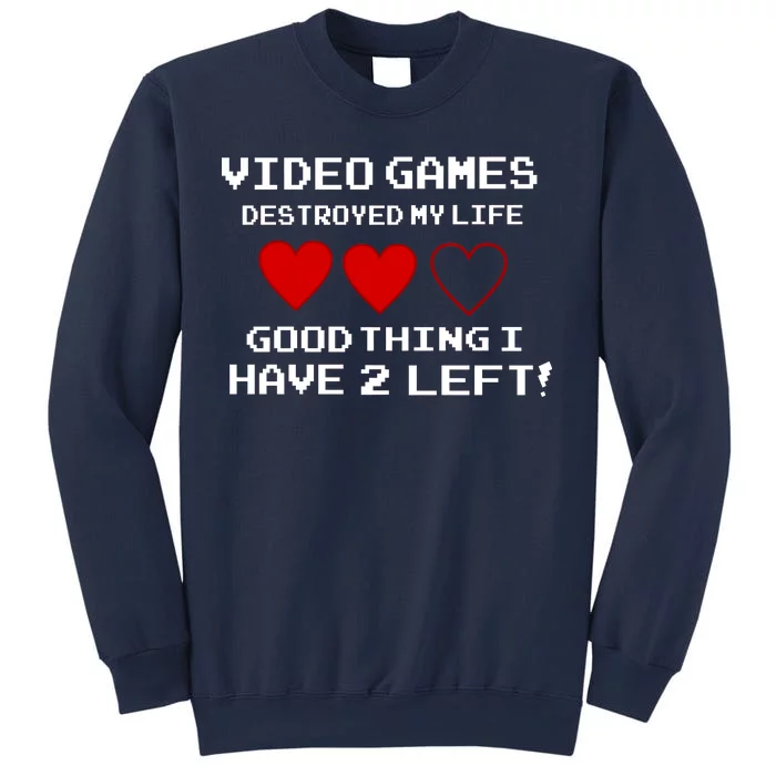 Video Games Destroyed My Life Sweatshirt