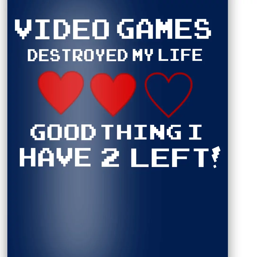 Video Games Destroyed My Life Poster