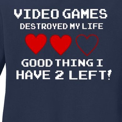 Video Games Destroyed My Life Ladies Missy Fit Long Sleeve Shirt