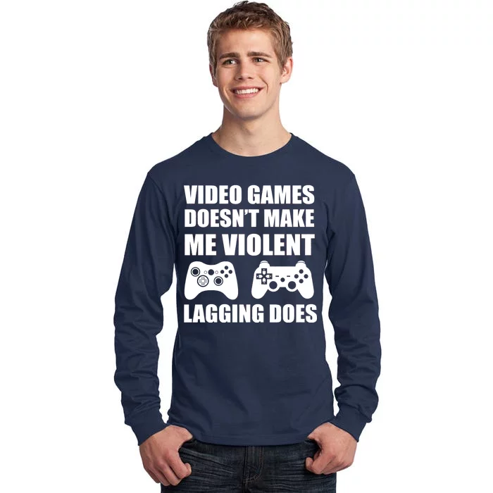 Video Games Doesn't Make Me Violent Lagging Does Tall Long Sleeve T-Shirt