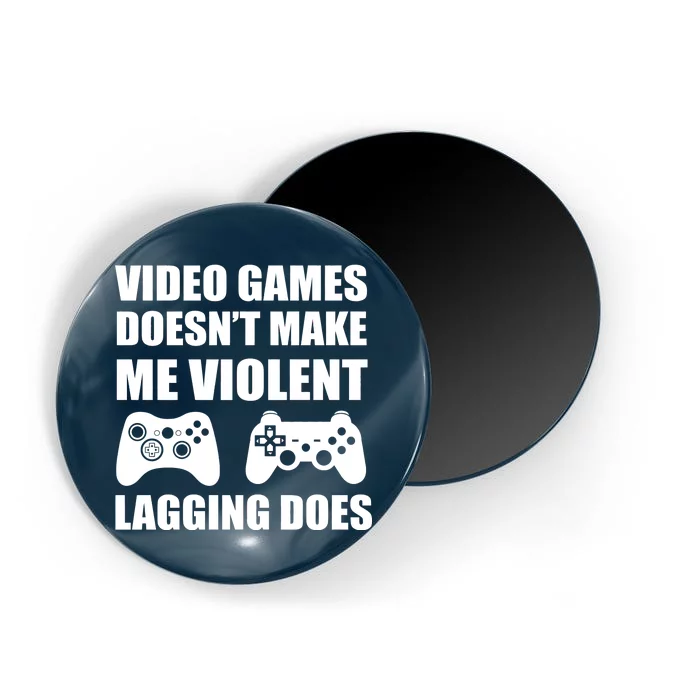 Video Games Doesn't Make Me Violent Lagging Does Magnet