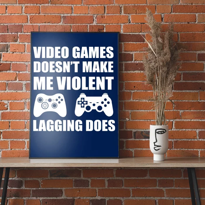 Video Games Doesn't Make Me Violent Lagging Does Poster