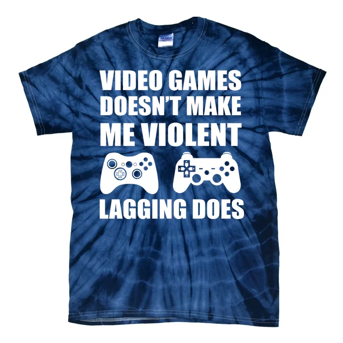 Video Games Doesn't Make Me Violent Lagging Does Tie-Dye T-Shirt