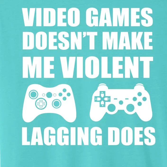 Video Games Doesn't Make Me Violent Lagging Does ChromaSoft Performance T-Shirt