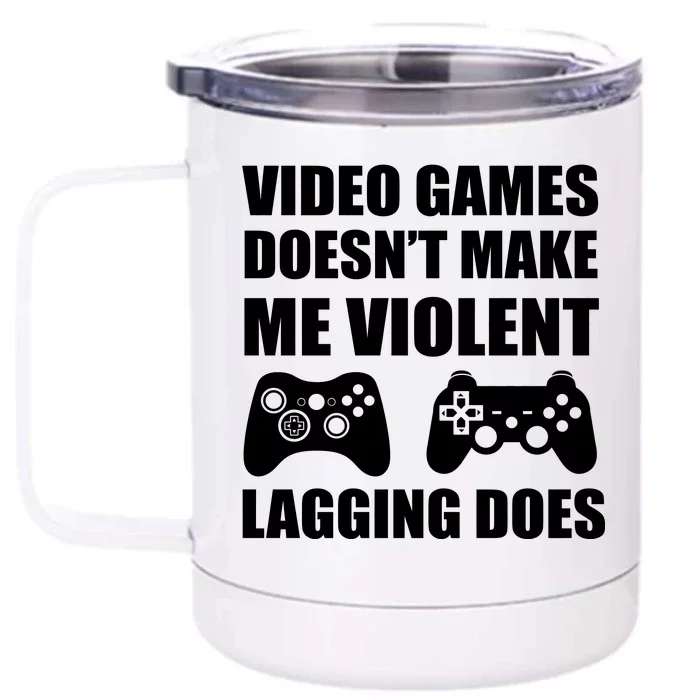 Video Games Doesn't Make Me Violent Lagging Does Front & Back 12oz Stainless Steel Tumbler Cup