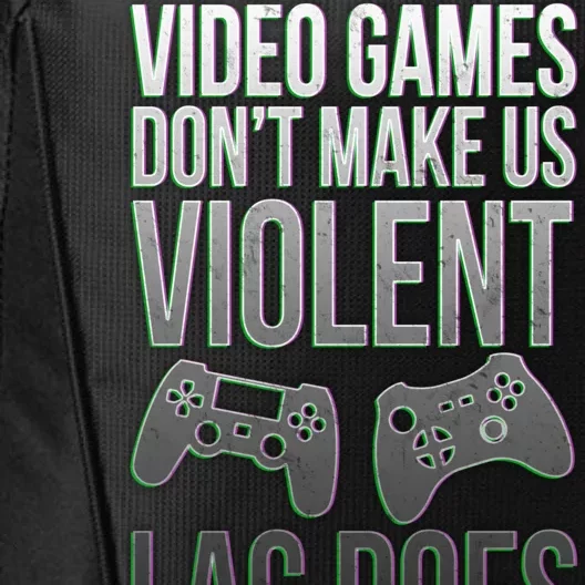 Video Games Doesn't Make Me Violent Lagging Does Gamer City Backpack