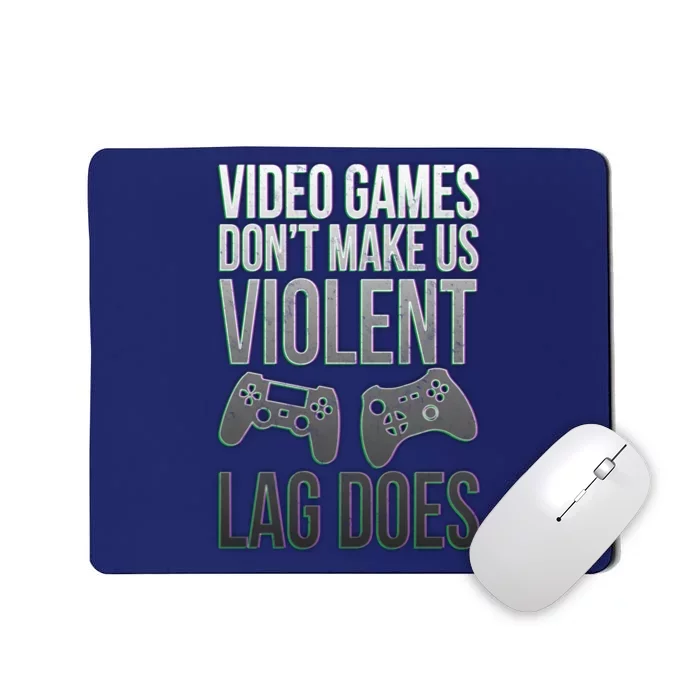 Video Games Doesn't Make Me Violent Lagging Does Gamer Mousepad