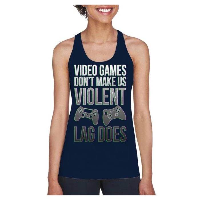 Video Games Doesn't Make Me Violent Lagging Does Gamer Women's Racerback Tank