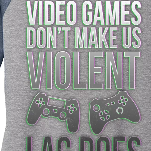 Video Games Doesn't Make Me Violent Lagging Does Gamer Women's Tri-Blend 3/4-Sleeve Raglan Shirt