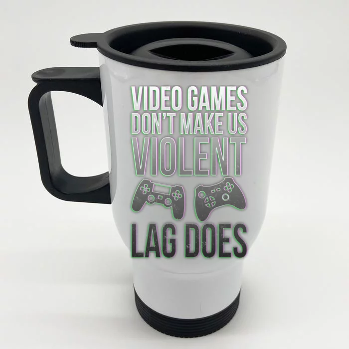 Video Games Doesn't Make Me Violent Lagging Does Gamer Front & Back Stainless Steel Travel Mug