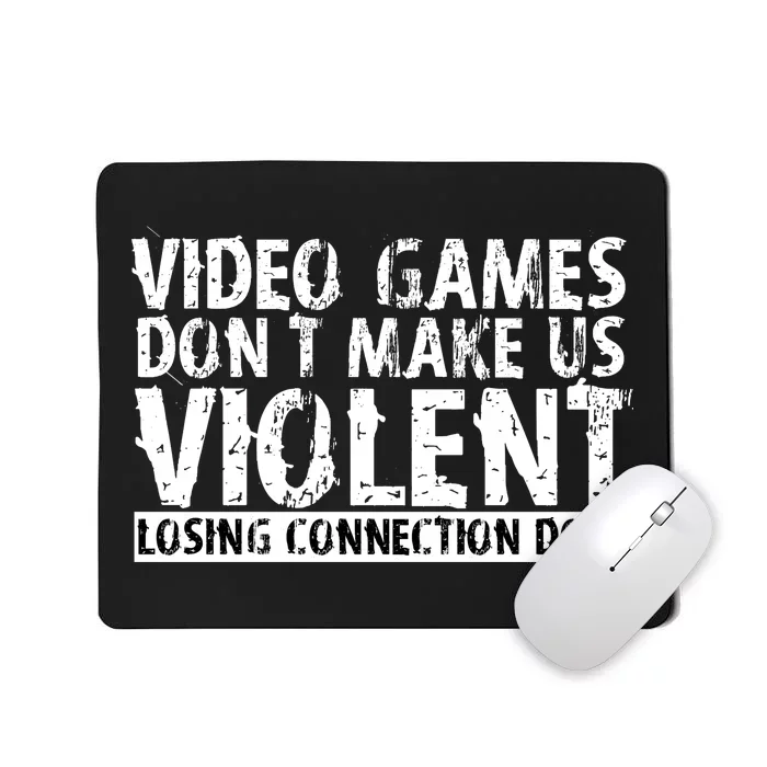 Video Games Don't Makes Us Violent Losing Connection Does Mousepad